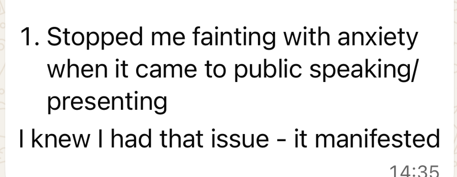 A client message: stopped me fainting with anxiety when it came to public speaking and presenting