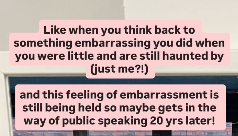 A client Instagram story: like when you think back to something embarrassing you did when you were little and are still haunted by it, and that feeling gets in the way of public speaking twenty years later